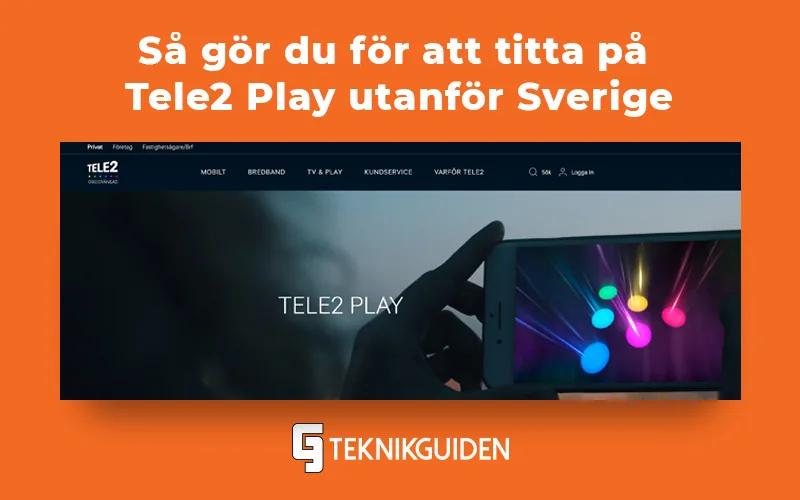 Så kan du titta på Tele2 Play utomlands (med en VPN)