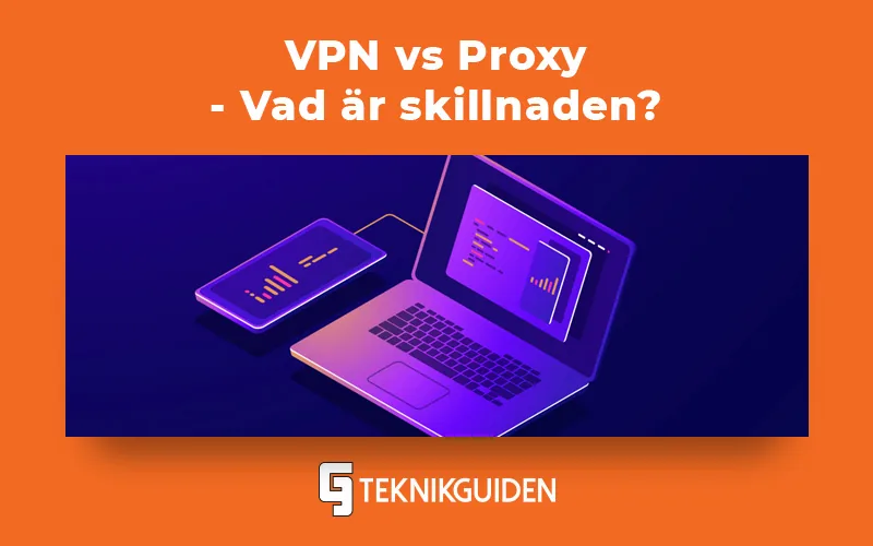 VPN och Proxy – vad är skillnaden och vad är bäst?