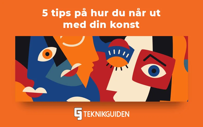 Fem tips på hur du når ut med din konst