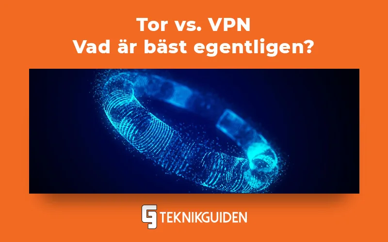 Tor eller VPN | Vad är skillnaden och vad ska du välja?