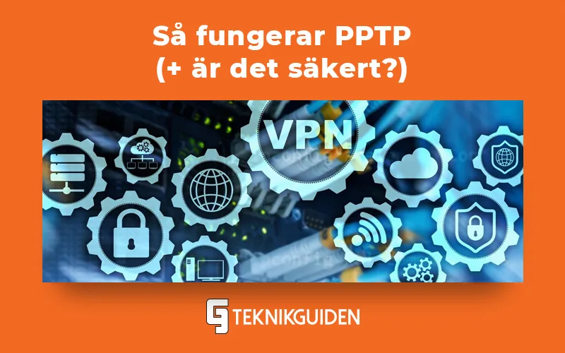 Så fungerar PPTP (och är det säkert?)