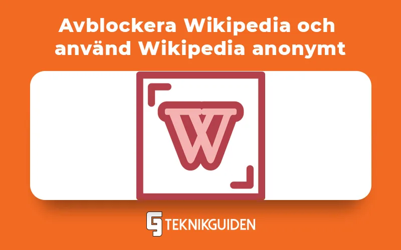 Avblockera Wikipedia och skriv på Wikipedia anonymt